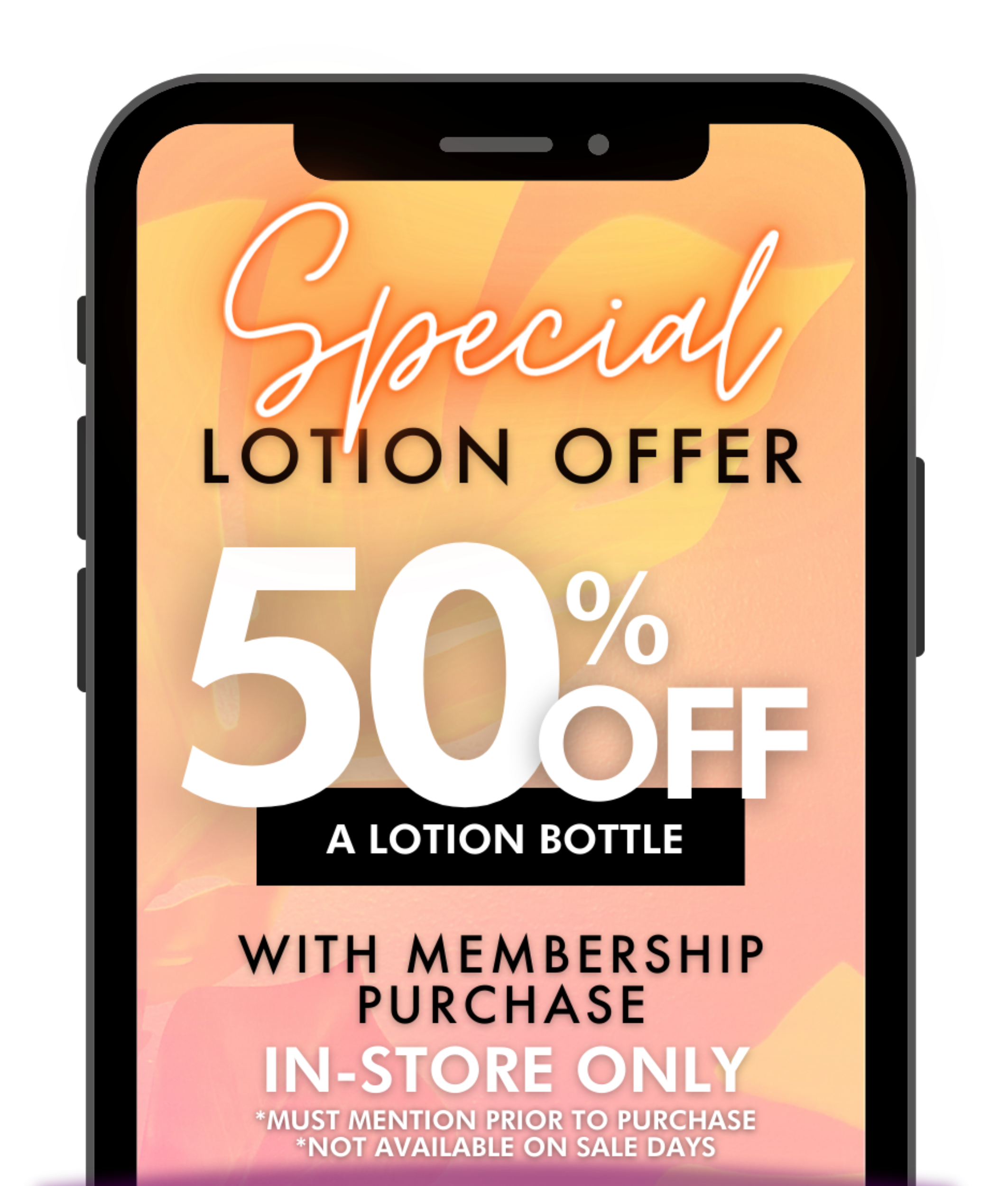 Non-members get 50% off a lotion of your choice with any membership purchase.  Offer not valid on sale days.