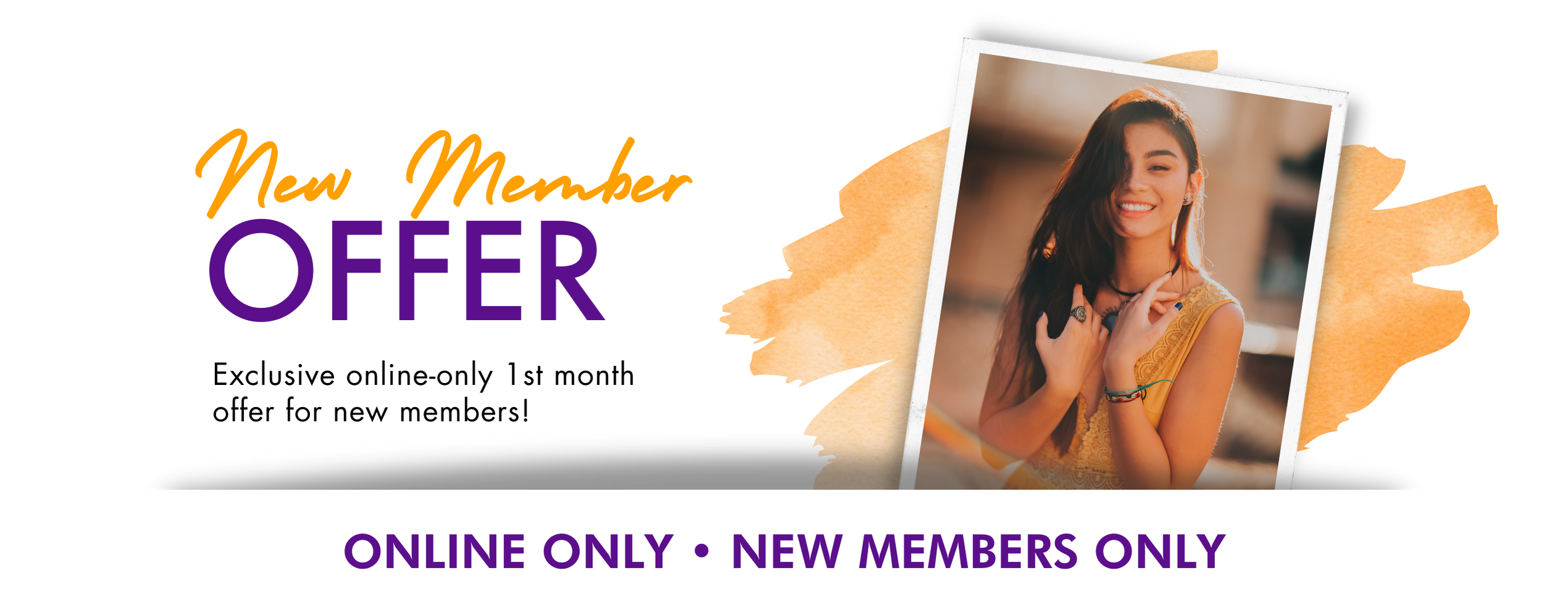 New Member Offer: Exclusive online-only 1st month offer for new members! Online Only. New Members Only.